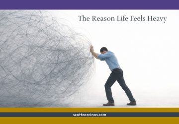 The Reason Life and Work Feel Heavy