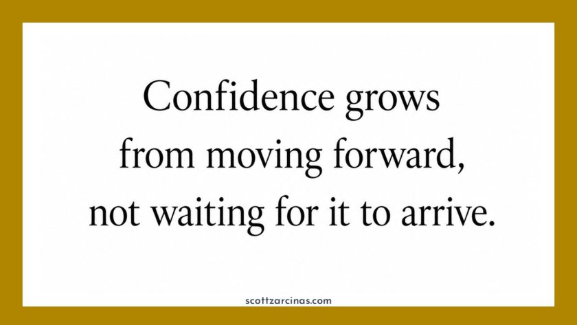 Confidence Grows from Moving Forward